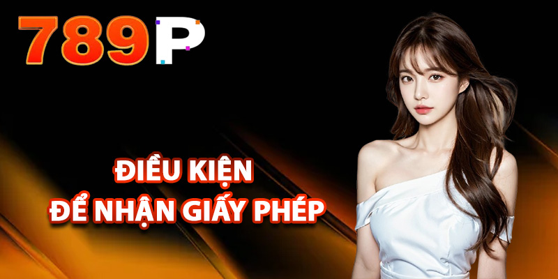 Điều kiện để nhận giấy phép hoạt động 789P